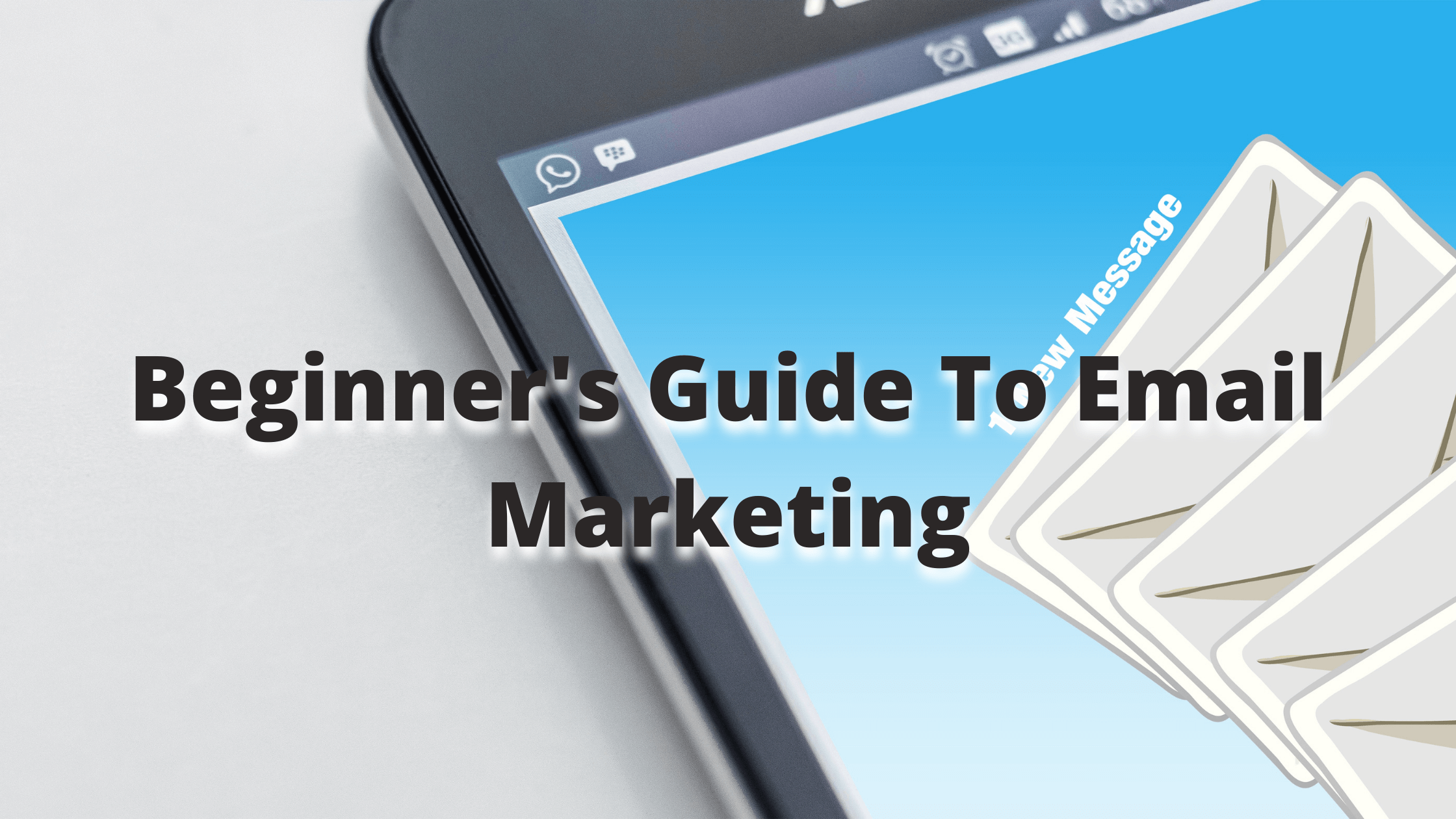 Beginners Guide To Email Marketing